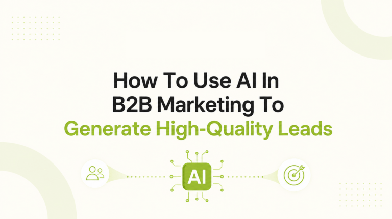 How To Use AI In B2B Marketing To Generate High-Quality Leads