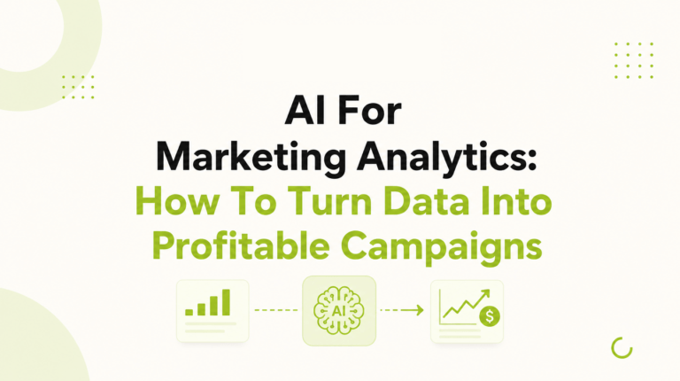 AI For Marketing Analytics: How To Turn Data Into Profitable Campaigns