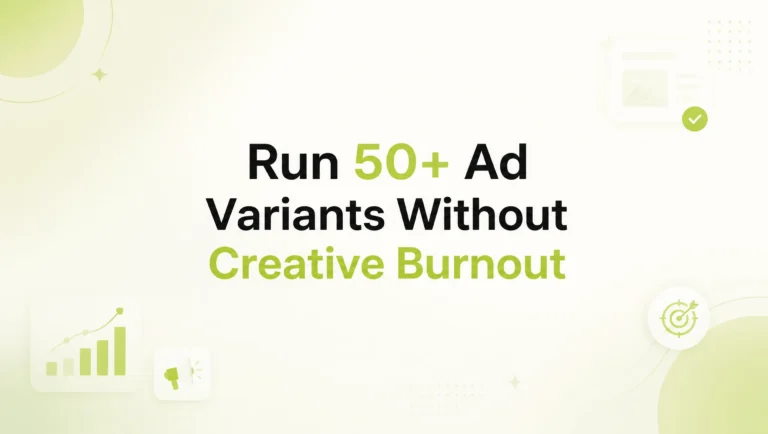 How to Run 50+ Ad Variants Without Burning Out Your Creative Team