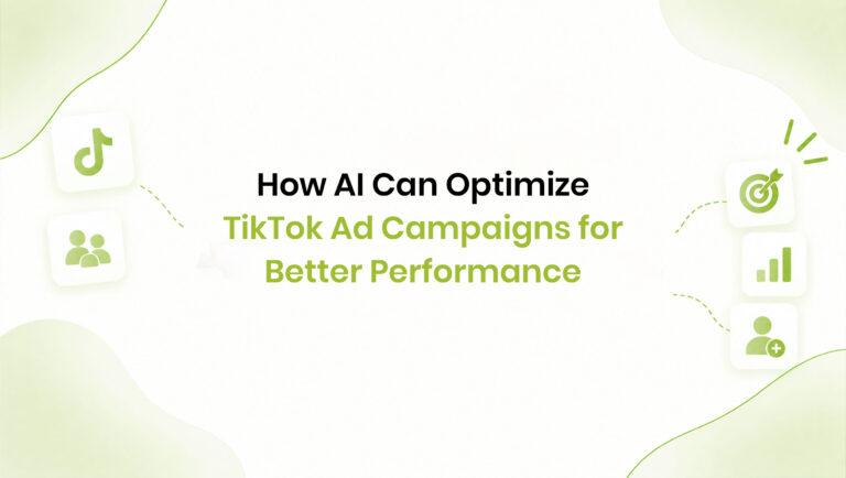 How AI Can Optimize TikTok Ad Campaigns for Better Performance