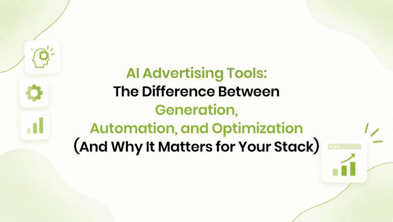 AI Advertising Tools: The Difference Between Generation, Automation, and Optimization (And Why It Matters for Your Stack)