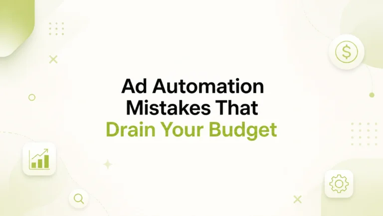 Ad Automation Mistakes That Quietly Drain Your Budget