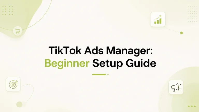 TikTok Ads Manager: Full Setup Walkthrough for New Advertisers