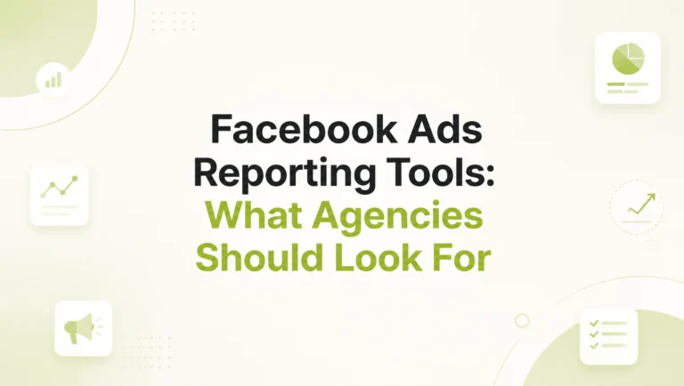 Facebook Ads Reporting Tool: What Agencies Should Look For Beyond Basic Metrics