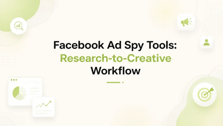 How to Actually Use Facebook Ad Spy Tools: A Research-to-Creative Workflow