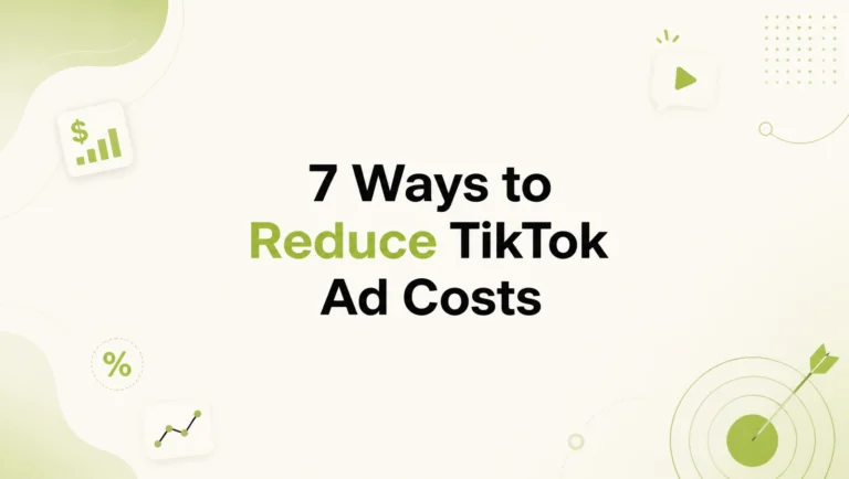 7 Proven Ways to Reduce TikTok Ads Cost Without Losing Performance