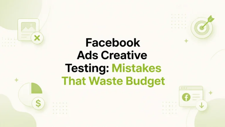 Creative Testing Strategy Facebook Ads: Common Mistakes That Waste Budget