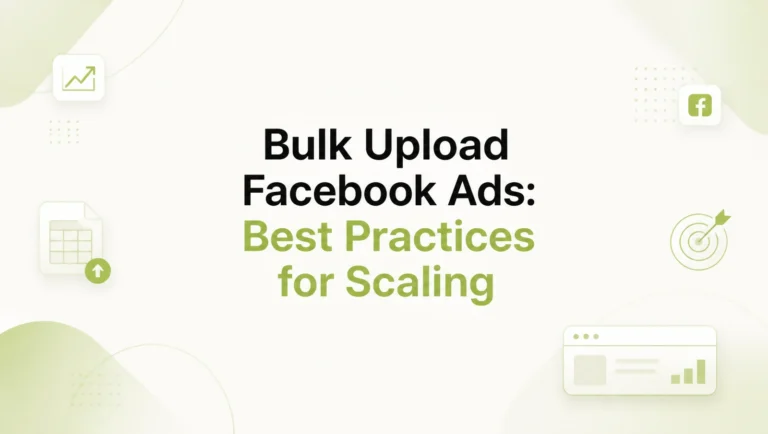 Bulk Upload Facebook Ads: Best Practices for Scaling Meta Campaigns
