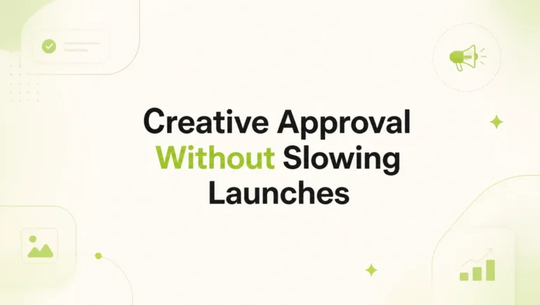 How to Build a Creative Approval Workflow That Doesn’t Slow Down Launch Velocity