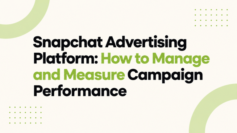 Snapchat Advertising Platform: How to Manage and Measure Campaign