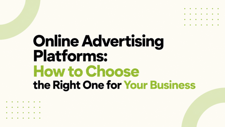 Online Advertising Platforms: How to Choose the Right One for Your Business