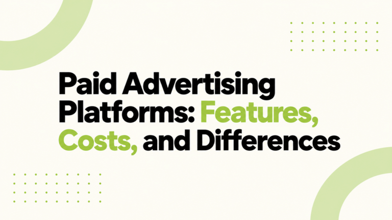Paid Advertising Platforms: Features, Costs, and Differences