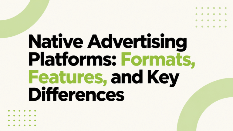 Native Advertising Platforms: Formats, Features, and Key Differences