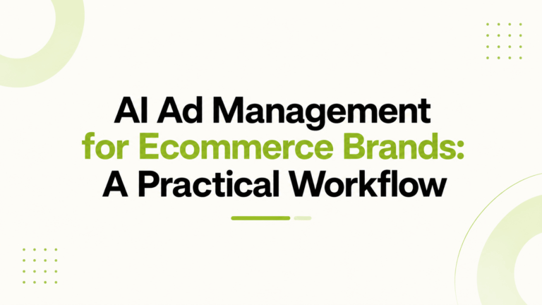 AI Ad Management for Ecommerce Brands: A Practical Workflow