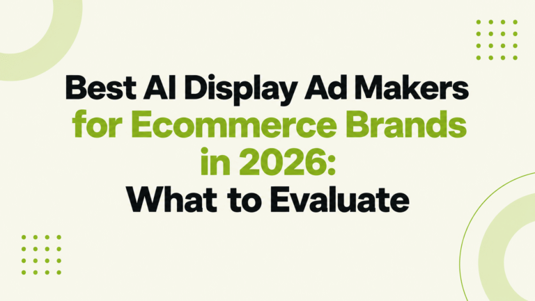 Best AI Display Ad Makers for Ecommerce Brands in 2026: What to Evaluate