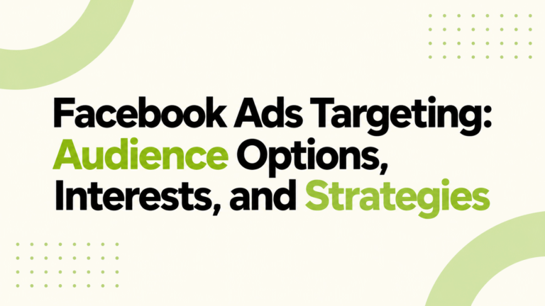Facebook Ads Targeting: Audience Options, Interests, and Strategies