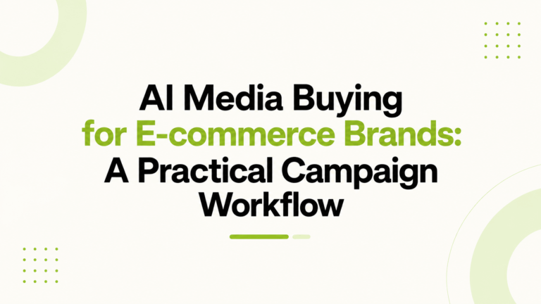 AI Media Buying for Ecommerce Brands: A Practical Campaign Workflow