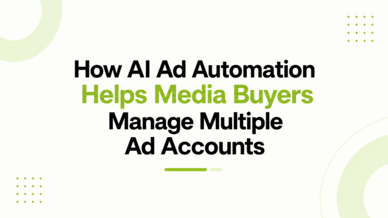 How AI Ad Automation Helps Media Buyers Manage Multiple Ad Accounts