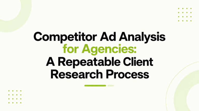 Competitor Ad Analysis for Agencies: A Repeatable Client Research Process