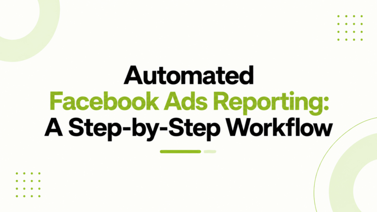Automated Facebook Ads Reporting: A Step-by-Step Workflow