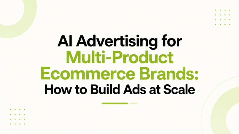 AI Advertising for Multi-Product Ecommerce Brands: How to Build Ads at Scale